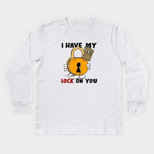 I have my lock on you, light shirts Kids Long Sleeve T-Shirt